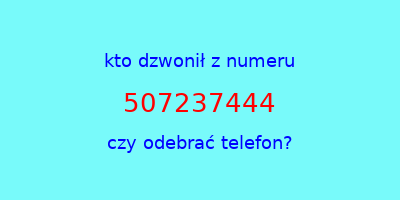 kto dzwonił 507237444  czy odebrać telefon?