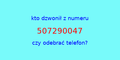 kto dzwonił 507290047  czy odebrać telefon?