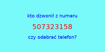 kto dzwonił 507323158  czy odebrać telefon?