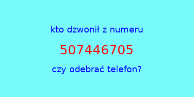 kto dzwonił 507446705  czy odebrać telefon?