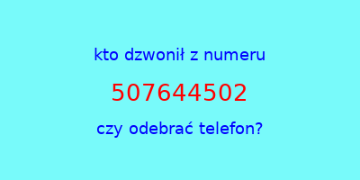 kto dzwonił 507644502  czy odebrać telefon?