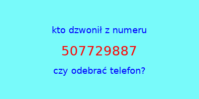 kto dzwonił 507729887  czy odebrać telefon?