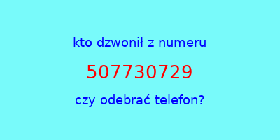 kto dzwonił 507730729  czy odebrać telefon?