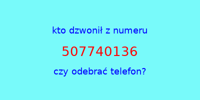 kto dzwonił 507740136  czy odebrać telefon?