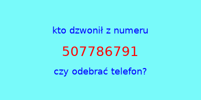 kto dzwonił 507786791  czy odebrać telefon?