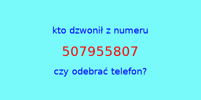 kto dzwonił 507955807  czy odebrać telefon?