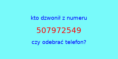 kto dzwonił 507972549  czy odebrać telefon?