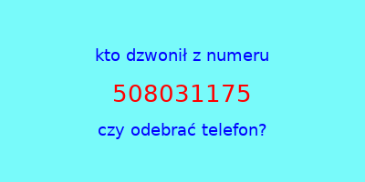 kto dzwonił 508031175  czy odebrać telefon?