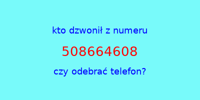 kto dzwonił 508664608  czy odebrać telefon?