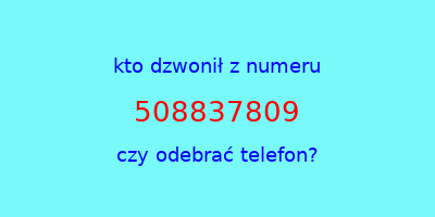 kto dzwonił 508837809  czy odebrać telefon?