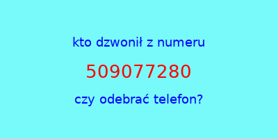 kto dzwonił 509077280  czy odebrać telefon?