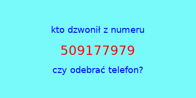 kto dzwonił 509177979  czy odebrać telefon?