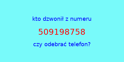 kto dzwonił 509198758  czy odebrać telefon?