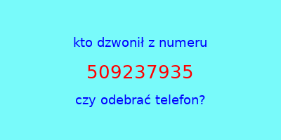 kto dzwonił 509237935  czy odebrać telefon?