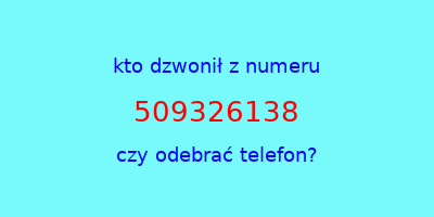 kto dzwonił 509326138  czy odebrać telefon?