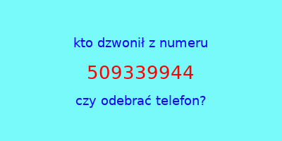 kto dzwonił 509339944  czy odebrać telefon?