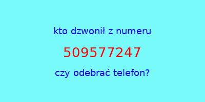 kto dzwonił 509577247  czy odebrać telefon?