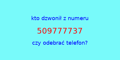 kto dzwonił 509777737  czy odebrać telefon?