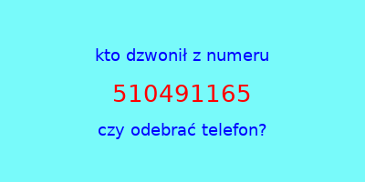 kto dzwonił 510491165  czy odebrać telefon?