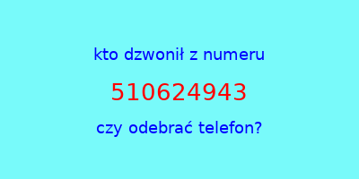 kto dzwonił 510624943  czy odebrać telefon?