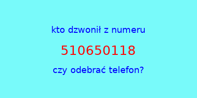 kto dzwonił 510650118  czy odebrać telefon?