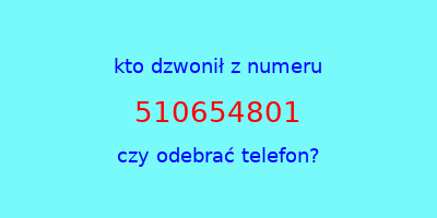 kto dzwonił 510654801  czy odebrać telefon?