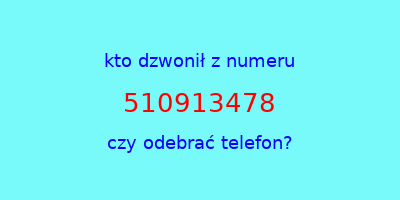 kto dzwonił 510913478  czy odebrać telefon?