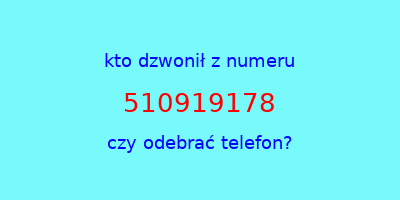 kto dzwonił 510919178  czy odebrać telefon?