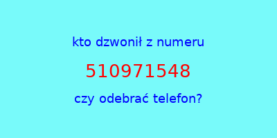 kto dzwonił 510971548  czy odebrać telefon?