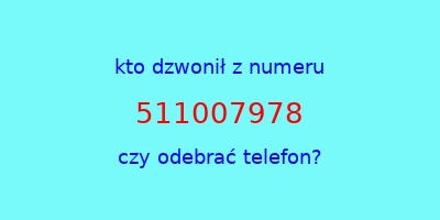 kto dzwonił 511007978  czy odebrać telefon?