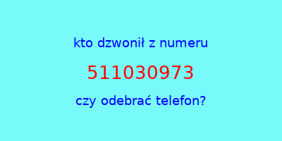 kto dzwonił 511030973  czy odebrać telefon?