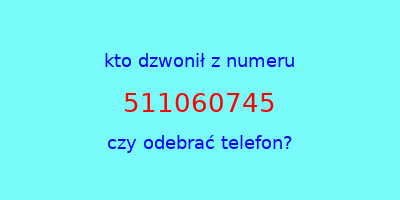 kto dzwonił 511060745  czy odebrać telefon?