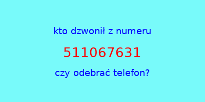 kto dzwonił 511067631  czy odebrać telefon?