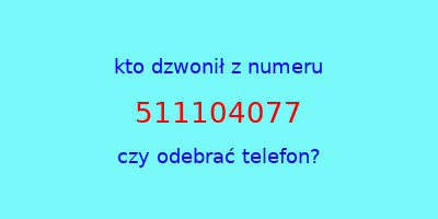 kto dzwonił 511104077  czy odebrać telefon?