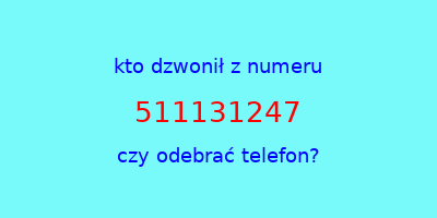 kto dzwonił 511131247  czy odebrać telefon?