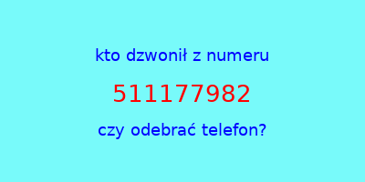 kto dzwonił 511177982  czy odebrać telefon?