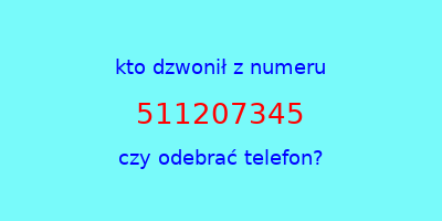 kto dzwonił 511207345  czy odebrać telefon?