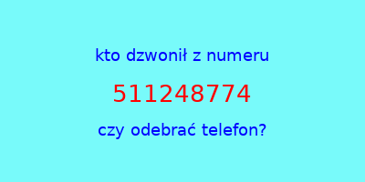 kto dzwonił 511248774  czy odebrać telefon?