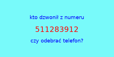 kto dzwonił 511283912  czy odebrać telefon?