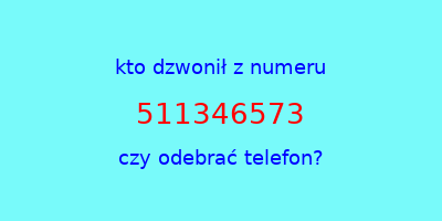 kto dzwonił 511346573  czy odebrać telefon?