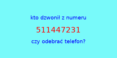 kto dzwonił 511447231  czy odebrać telefon?