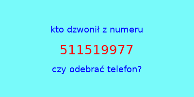 kto dzwonił 511519977  czy odebrać telefon?