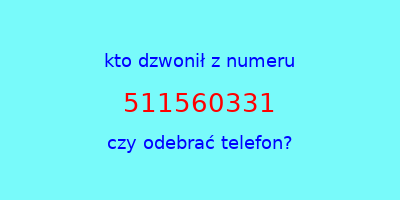 kto dzwonił 511560331  czy odebrać telefon?