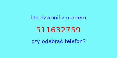 kto dzwonił 511632759  czy odebrać telefon?