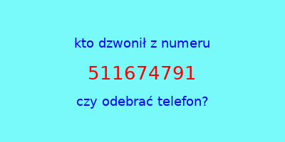 kto dzwonił 511674791  czy odebrać telefon?