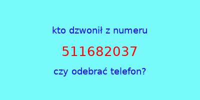 kto dzwonił 511682037  czy odebrać telefon?