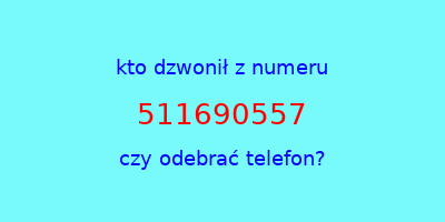 kto dzwonił 511690557  czy odebrać telefon?