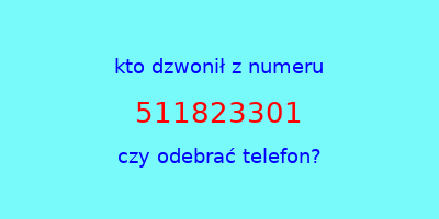 kto dzwonił 511823301  czy odebrać telefon?