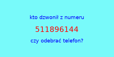 kto dzwonił 511896144  czy odebrać telefon?