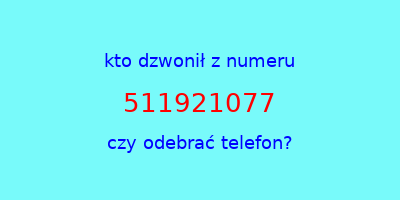 kto dzwonił 511921077  czy odebrać telefon?